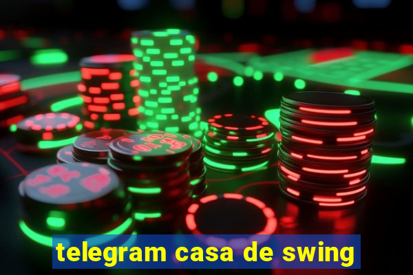 telegram casa de swing